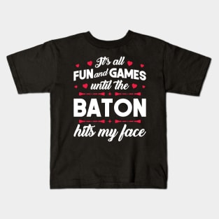 It's Fun And Games Until The Baton Hits My Face - Twirling Kids T-Shirt